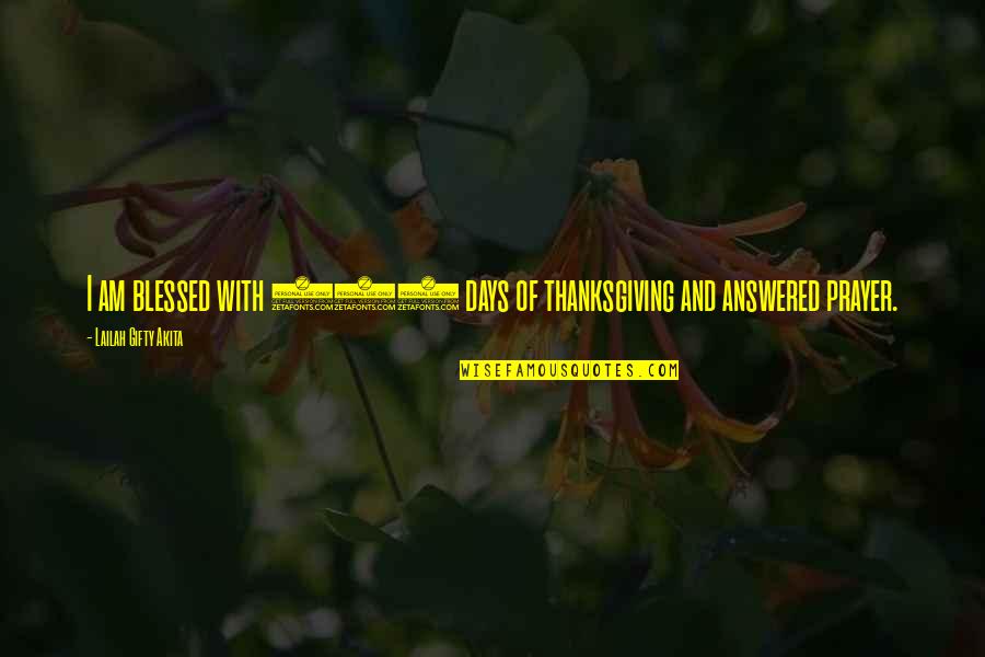 Answered Prayer Quotes By Lailah Gifty Akita: I am blessed with 365 days of thanksgiving