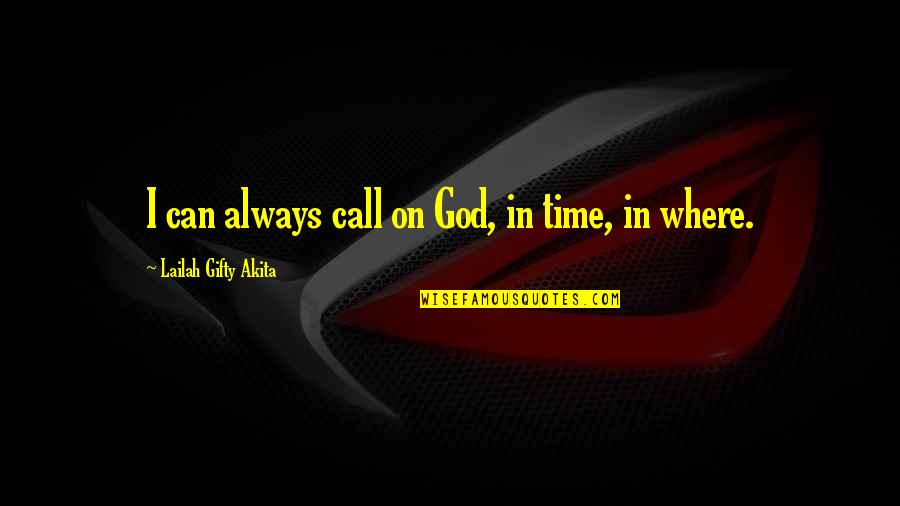 Answered Prayer Quotes By Lailah Gifty Akita: I can always call on God, in time,