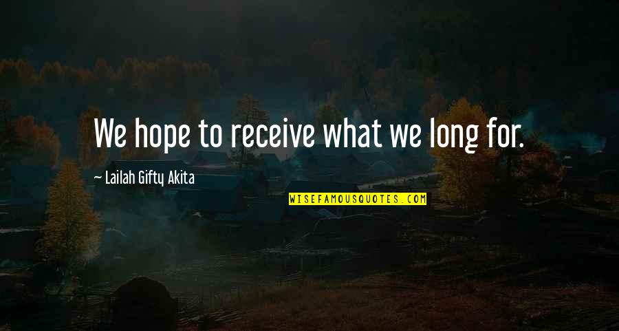 Answered Prayer Quotes By Lailah Gifty Akita: We hope to receive what we long for.