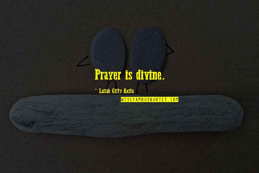 Answered Prayer Quotes By Lailah Gifty Akita: Prayer is divine.