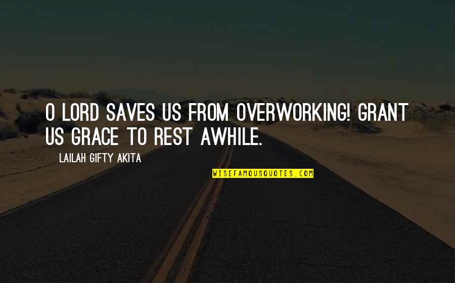 Answered Prayer Quotes By Lailah Gifty Akita: O Lord saves us from overworking! Grant us