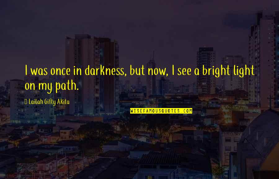 Answered Prayer Quotes By Lailah Gifty Akita: I was once in darkness, but now, I