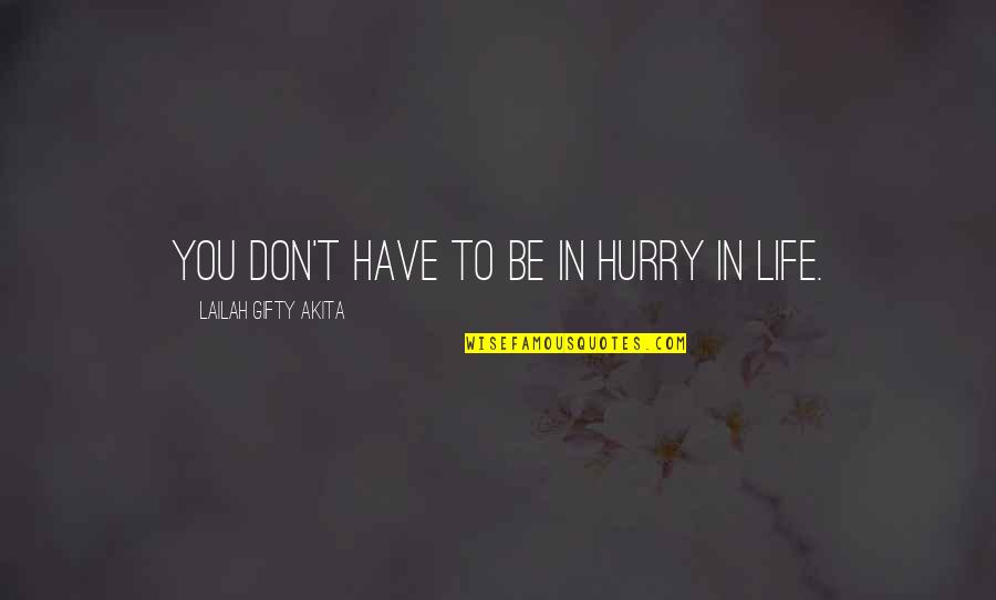 Answered Prayer Quotes By Lailah Gifty Akita: You don't have to be in hurry in