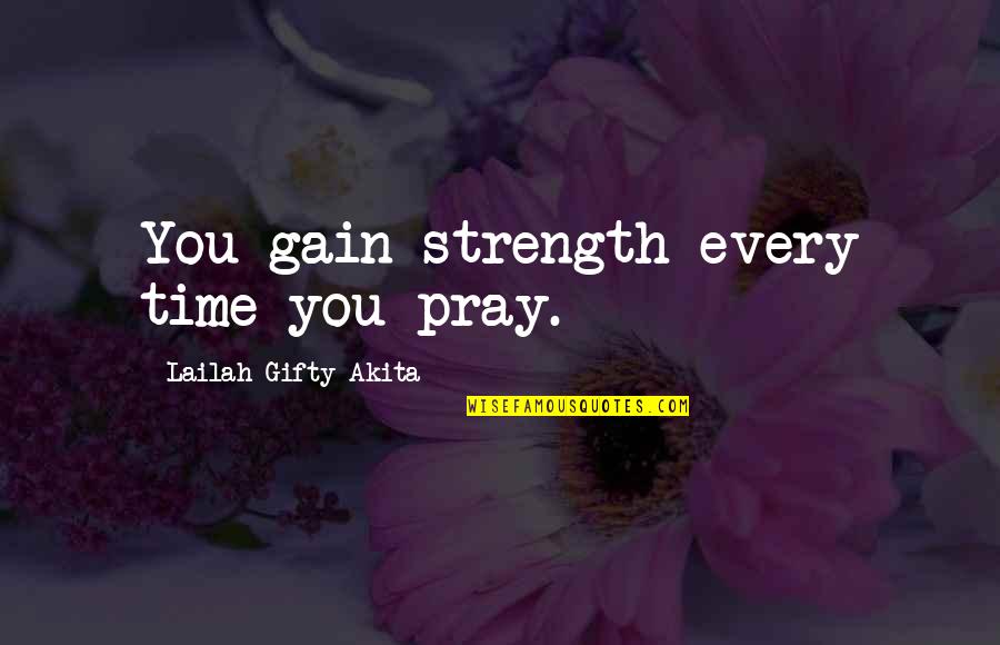 Answered Prayer Quotes By Lailah Gifty Akita: You gain strength every time you pray.