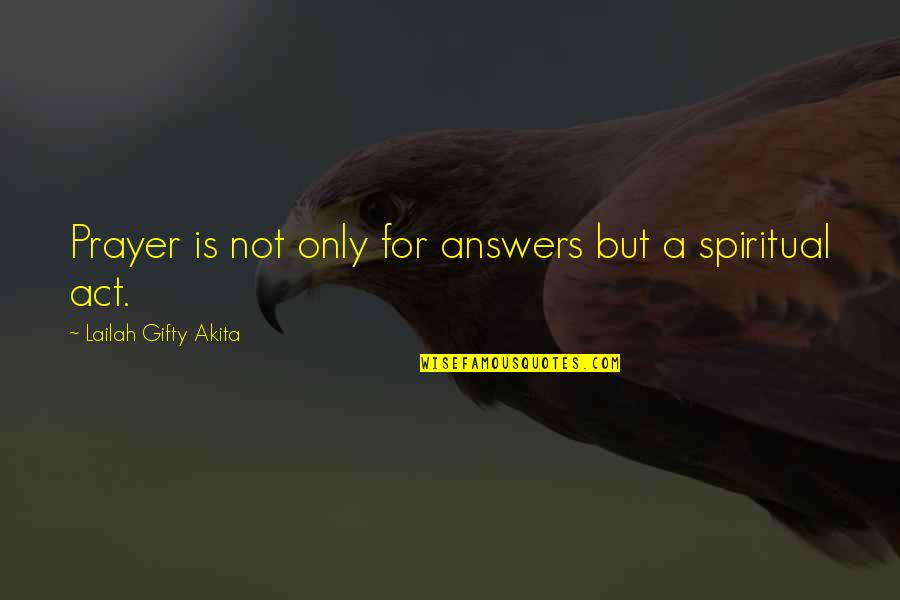 Answered Prayer Quotes By Lailah Gifty Akita: Prayer is not only for answers but a