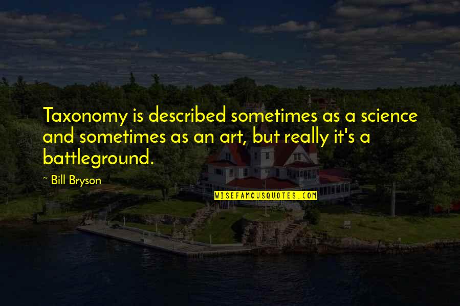 Answered Prayers About Love Quotes By Bill Bryson: Taxonomy is described sometimes as a science and