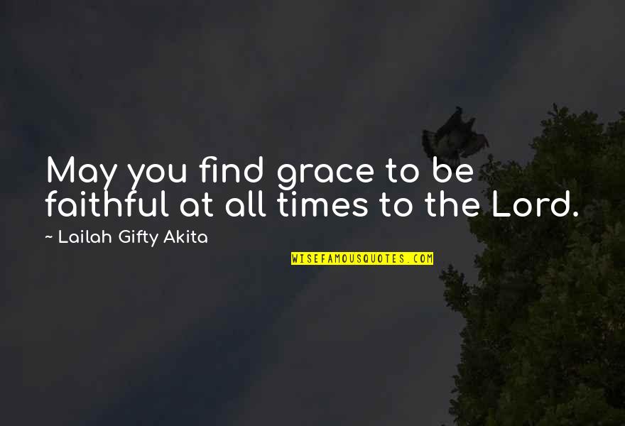 Answered Prayers Quotes By Lailah Gifty Akita: May you find grace to be faithful at