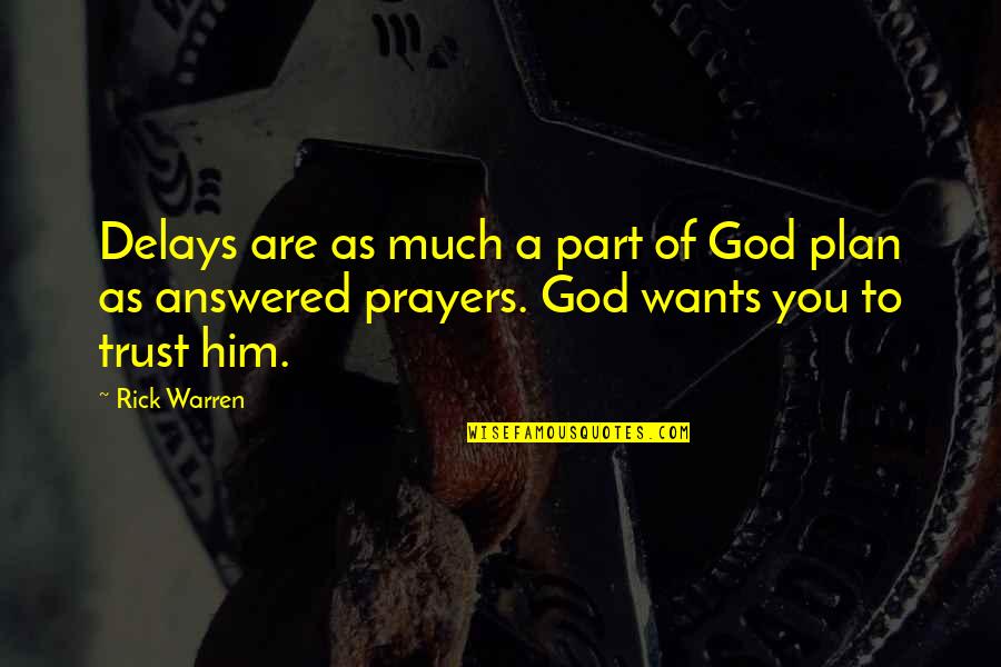 Answered Prayers Quotes By Rick Warren: Delays are as much a part of God