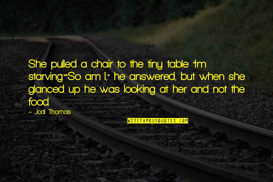 Answered Quotes By Jodi Thomas: She pulled a chair to the tiny table