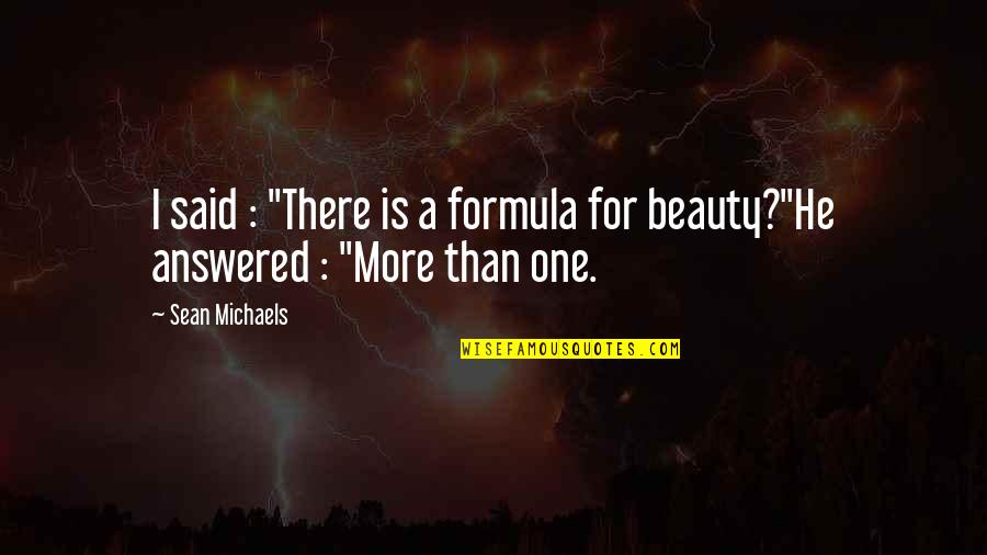 Answered Quotes By Sean Michaels: I said : "There is a formula for