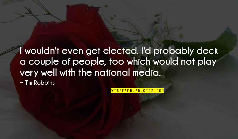 Answerer Armored Quotes By Tim Robbins: I wouldn't even get elected. I'd probably deck