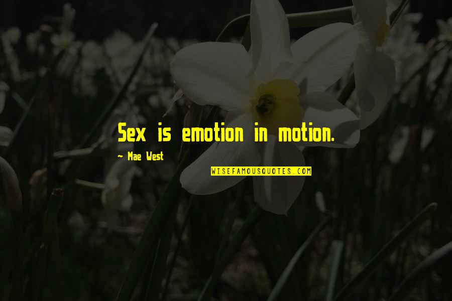 Answerer Quotes By Mae West: Sex is emotion in motion.