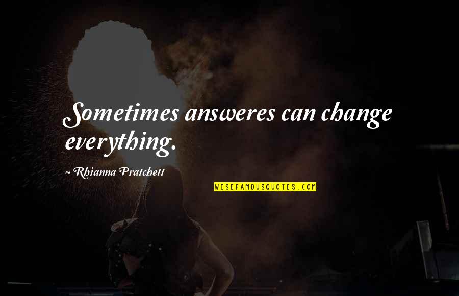 Answeres Quotes By Rhianna Pratchett: Sometimes answeres can change everything.