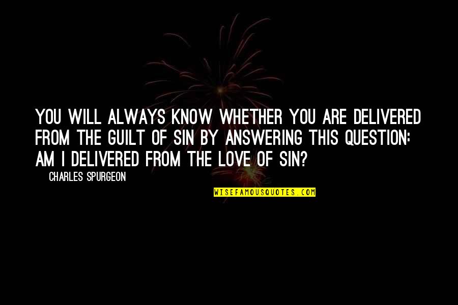 Answering A Question With A Question Quotes By Charles Spurgeon: You will always know whether you are delivered Answering A Question With A Question Quotes By Charles Spurgeon: You will always know whether you are delivered