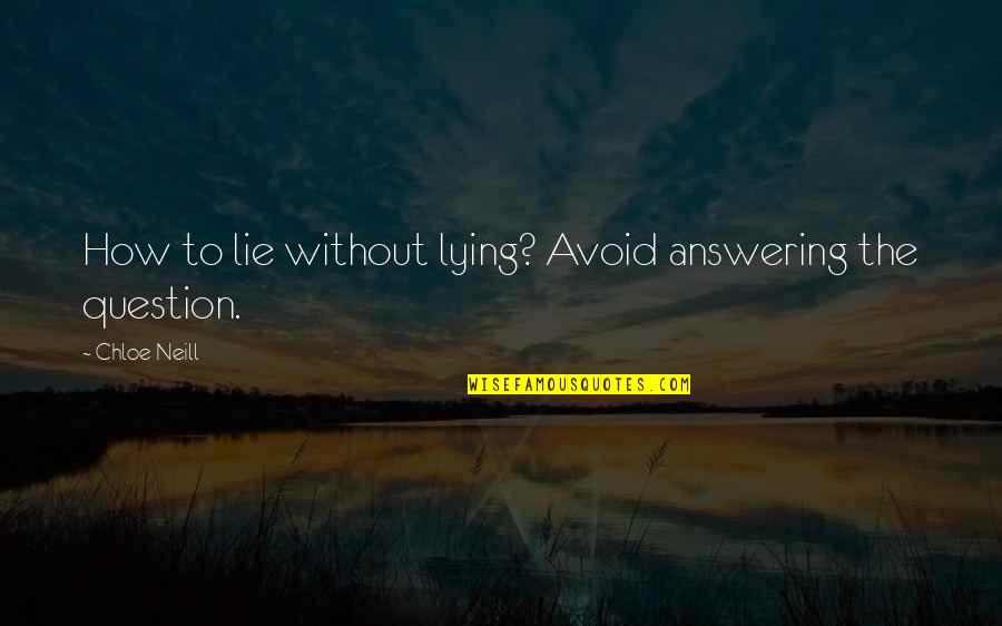 Answering A Question With A Question Quotes By Chloe Neill: How to lie without lying? Avoid answering the