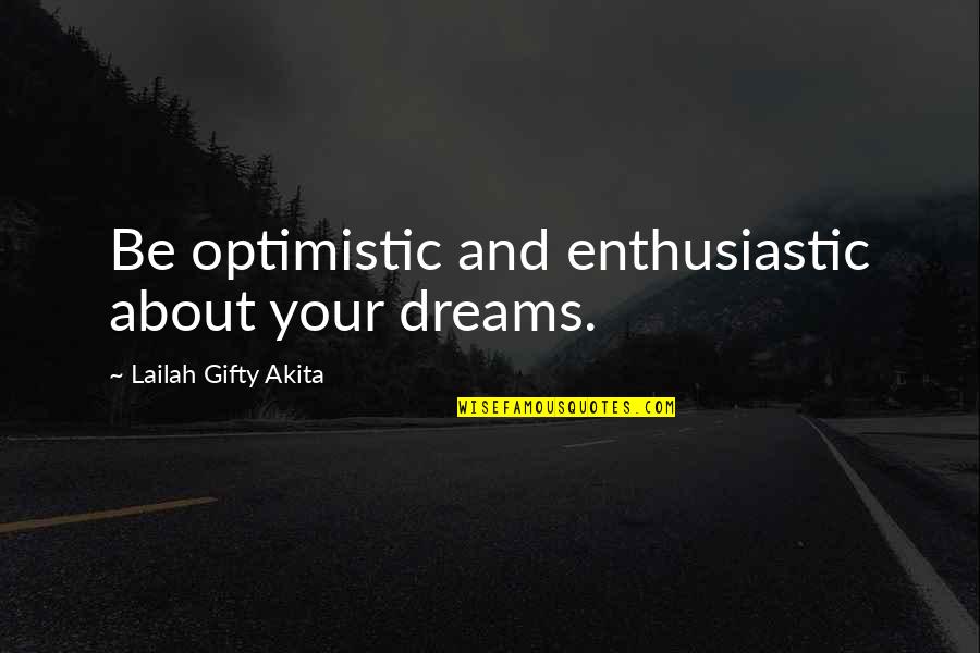 Answering A Text Quotes By Lailah Gifty Akita: Be optimistic and enthusiastic about your dreams.