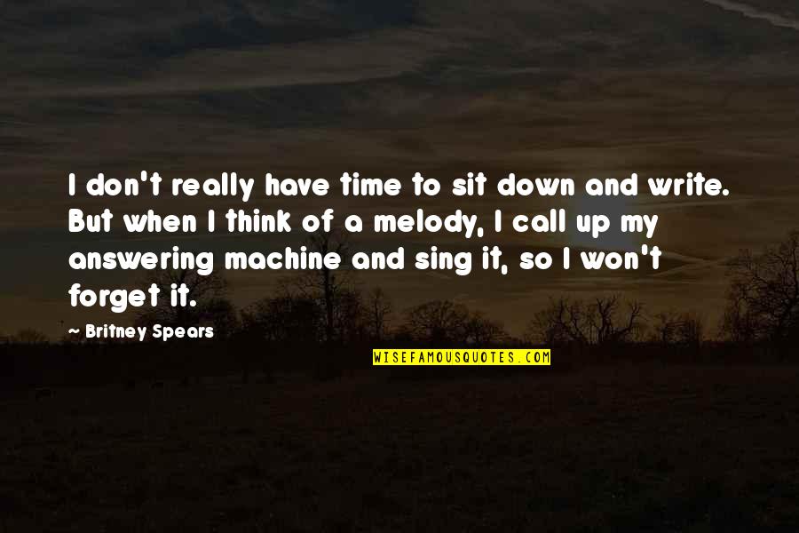 Answering Machine Quotes By Britney Spears: I don't really have time to sit down