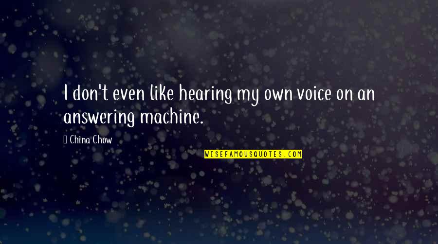 Answering Machine Quotes By China Chow: I don't even like hearing my own voice