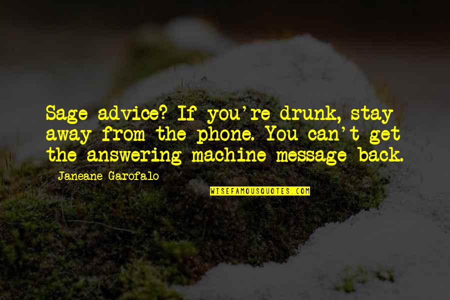 Answering Machine Quotes By Janeane Garofalo: Sage advice? If you're drunk, stay away from
