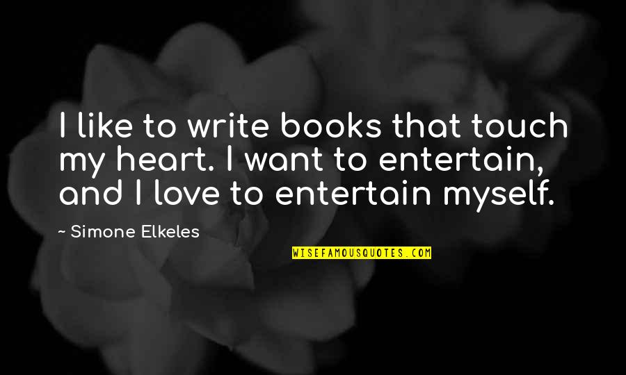 Answering Machine Quotes By Simone Elkeles: I like to write books that touch my