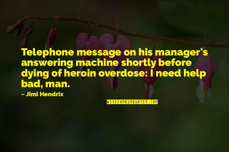 Answering Machines Quotes By Jimi Hendrix: Telephone message on his manager's answering machine shortly