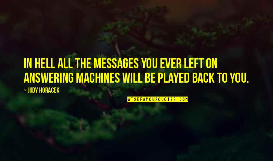 Answering Machines Quotes By Judy Horacek: In Hell all the messages you ever left