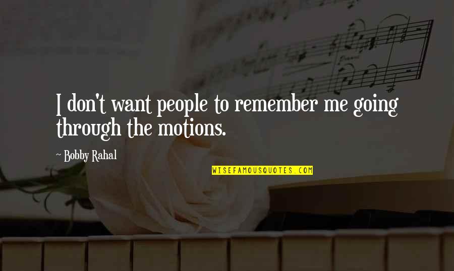 Answering Modules Quotes By Bobby Rahal: I don't want people to remember me going