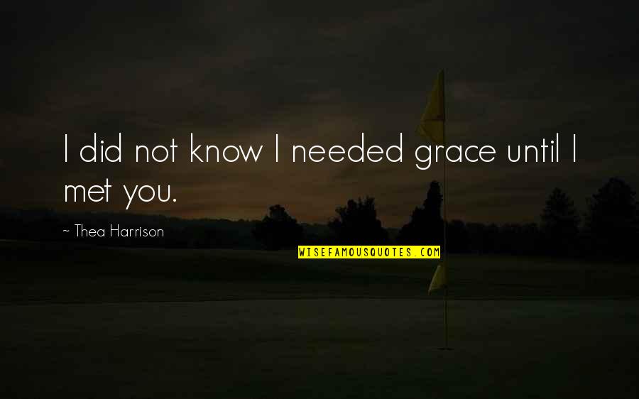Answering Prayers Quotes By Thea Harrison: I did not know I needed grace until