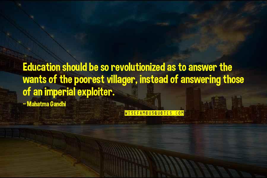 Answering Quotes By Mahatma Gandhi: Education should be so revolutionized as to answer