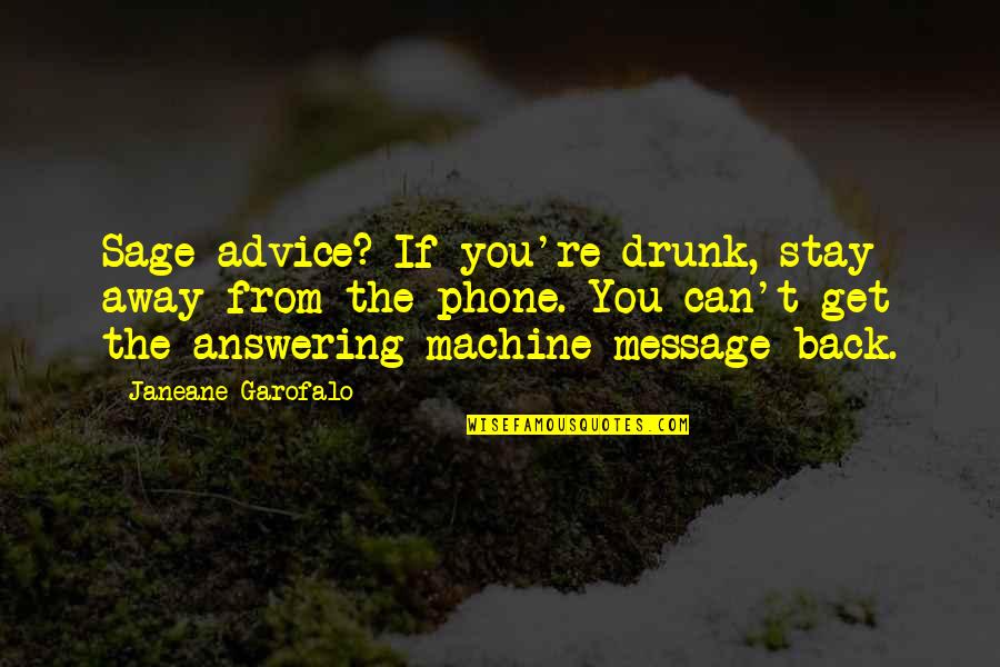 Answering The Phone Quotes By Janeane Garofalo: Sage advice? If you're drunk, stay away from