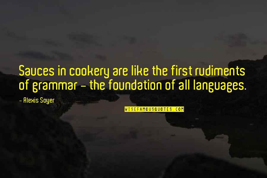 Answerphone Scene Quotes By Alexis Soyer: Sauces in cookery are like the first rudiments Answerphone Scene Quotes By Alexis Soyer: Sauces in cookery are like the first rudiments