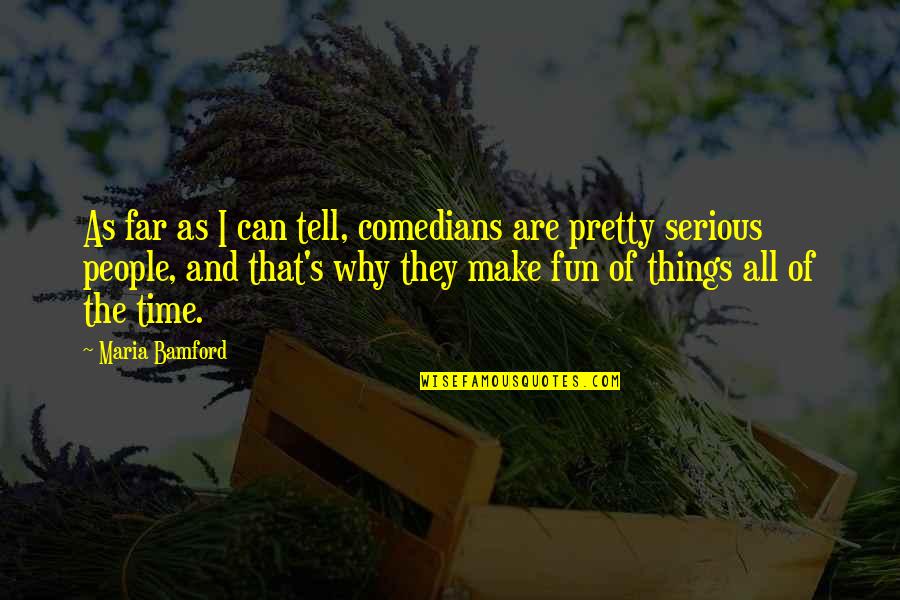 Answers And Notes Quotes By Maria Bamford: As far as I can tell, comedians are