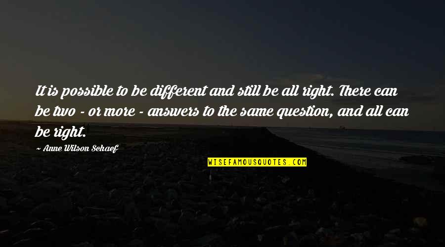 Answers And Question Quotes By Anne Wilson Schaef: It is possible to be different and still Answers And Question Quotes By Anne Wilson Schaef: It is possible to be different and still
