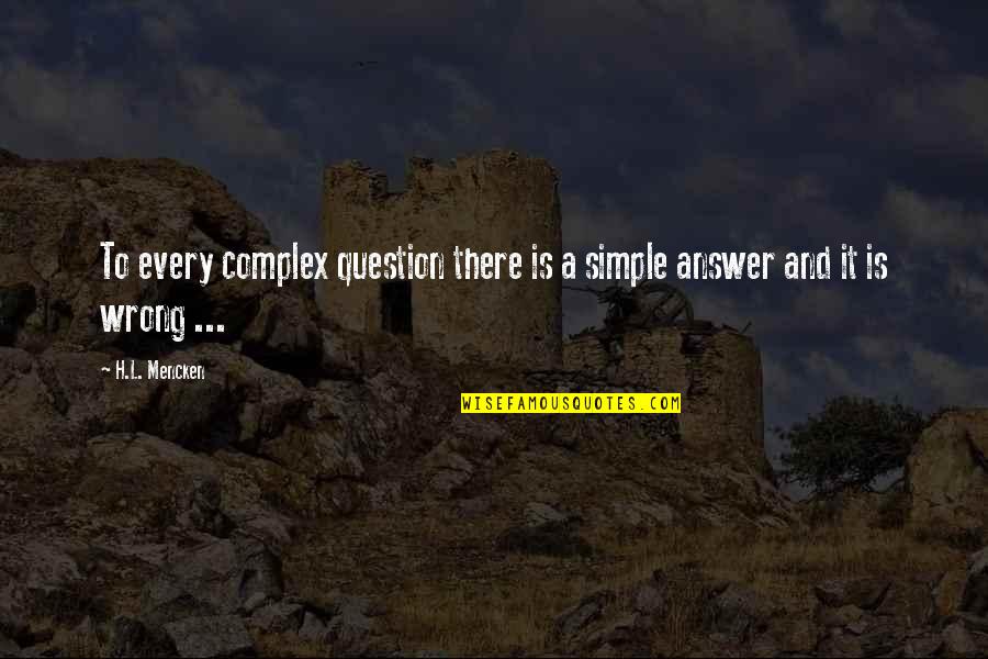 Answers And Question Quotes By H.L. Mencken: To every complex question there is a simple