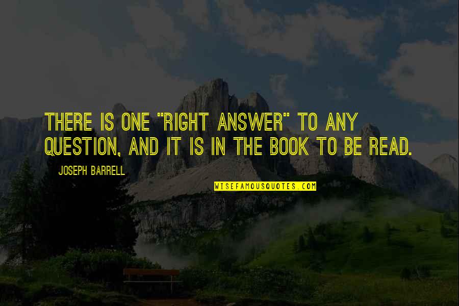 Answers And Question Quotes By Joseph Barrell: There is one "right answer" to any question,