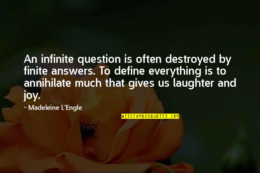 Answers And Question Quotes By Madeleine L'Engle: An infinite question is often destroyed by finite Answers And Question Quotes By Madeleine L'Engle: An infinite question is often destroyed by finite