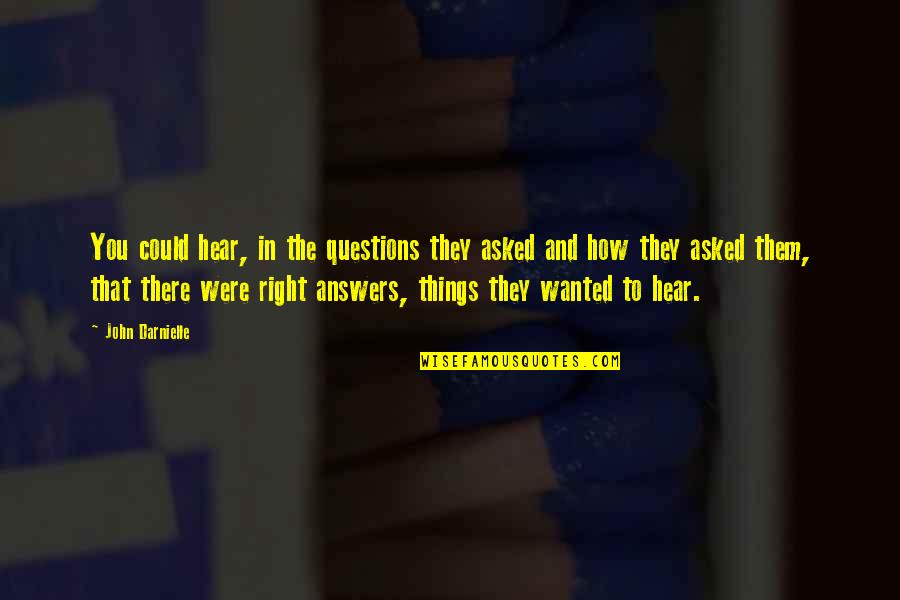 Answers And Questions Quotes By John Darnielle: You could hear, in the questions they asked Answers And Questions Quotes By John Darnielle: You could hear, in the questions they asked