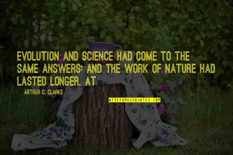 Answers And Work Quotes By Arthur C. Clarke: Evolution and science had come to the same