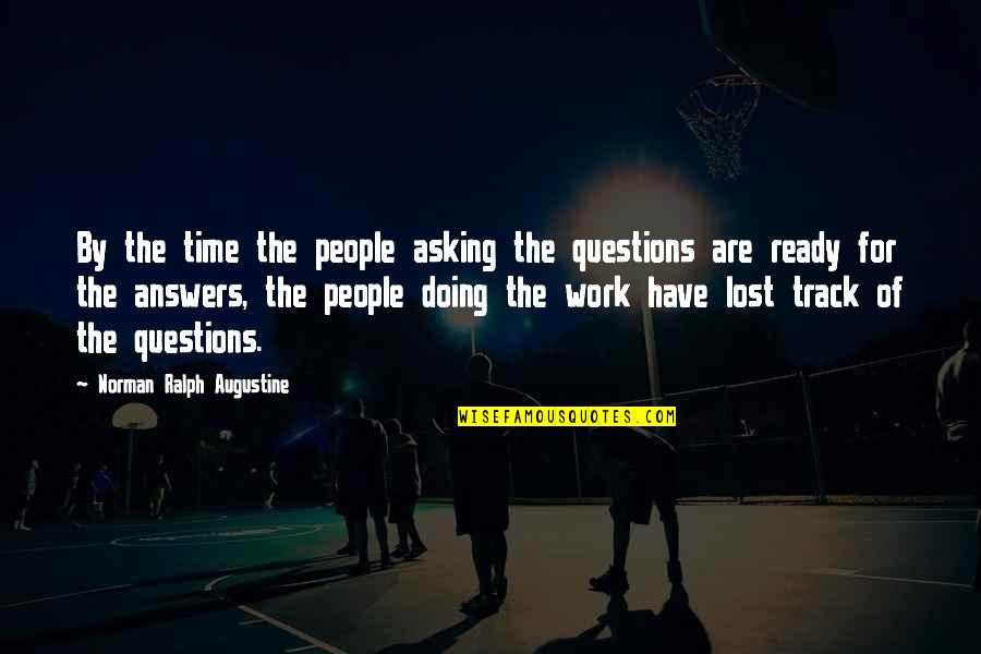 Answers And Work Quotes By Norman Ralph Augustine: By the time the people asking the questions