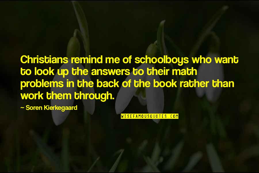 Answers And Work Quotes By Soren Kierkegaard: Christians remind me of schoolboys who want to