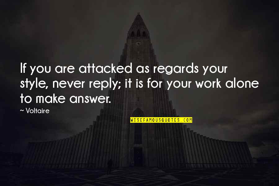 Answers And Work Quotes By Voltaire: If you are attacked as regards your style,