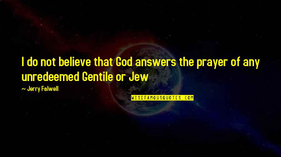 Answers From God Quotes By Jerry Falwell: I do not believe that God answers the