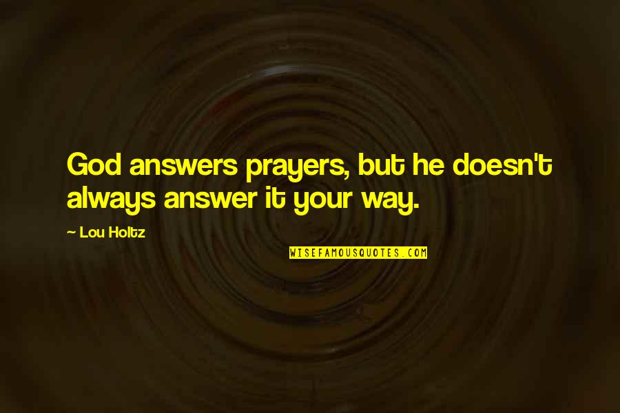Answers From God Quotes By Lou Holtz: God answers prayers, but he doesn't always answer