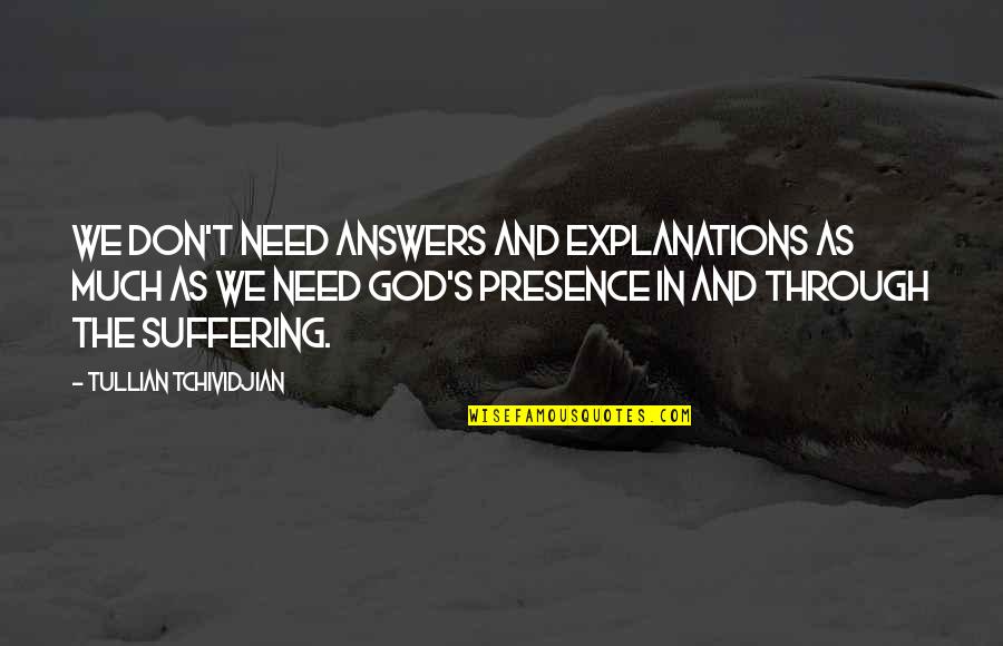 Answers From God Quotes By Tullian Tchividjian: We don't need answers and explanations as much