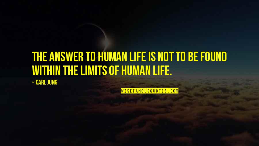 Answers To Life Quotes By Carl Jung: The answer to human life is not to