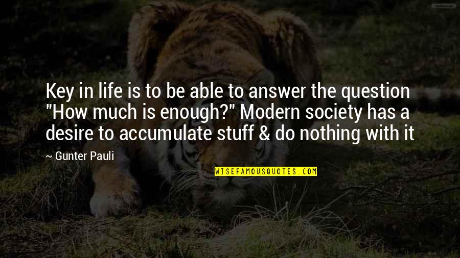 Answers To Life Quotes By Gunter Pauli: Key in life is to be able to