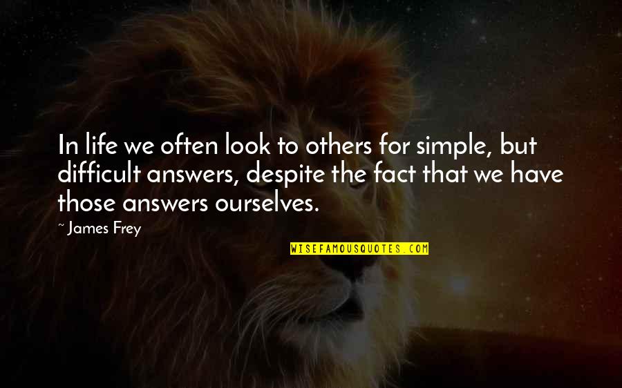 Answers To Life Quotes By James Frey: In life we often look to others for