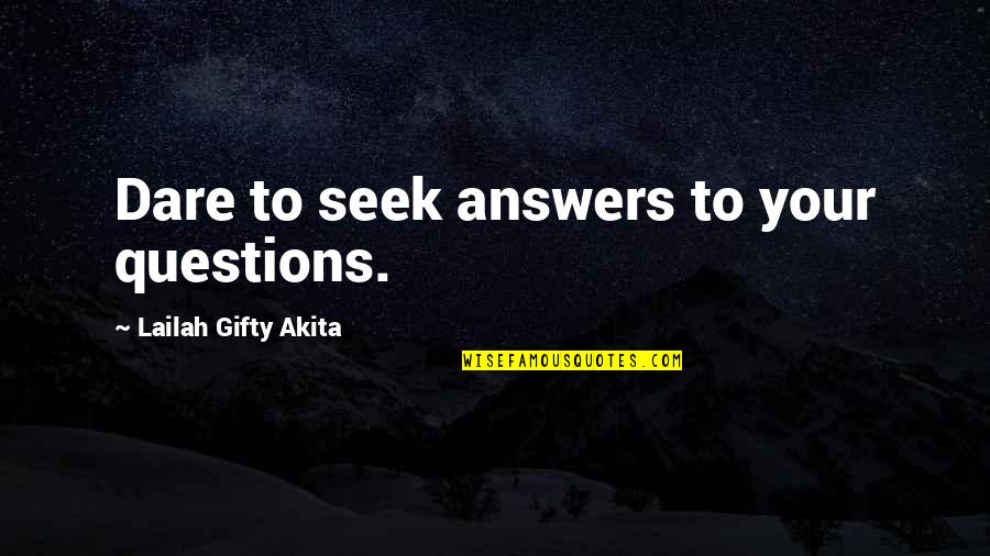 Answers To Life Quotes By Lailah Gifty Akita: Dare to seek answers to your questions.
