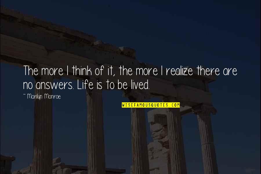 Answers To Life Quotes By Marilyn Monroe: The more I think of it, the more