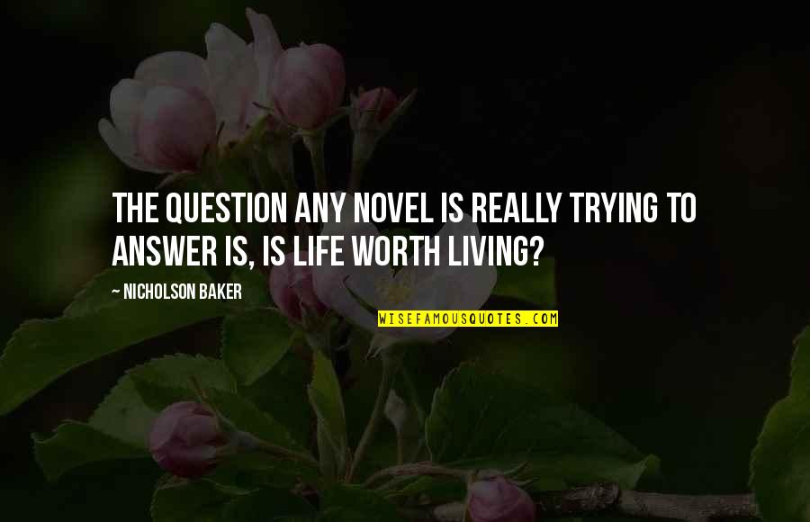 Answers To Life Quotes By Nicholson Baker: The question any novel is really trying to